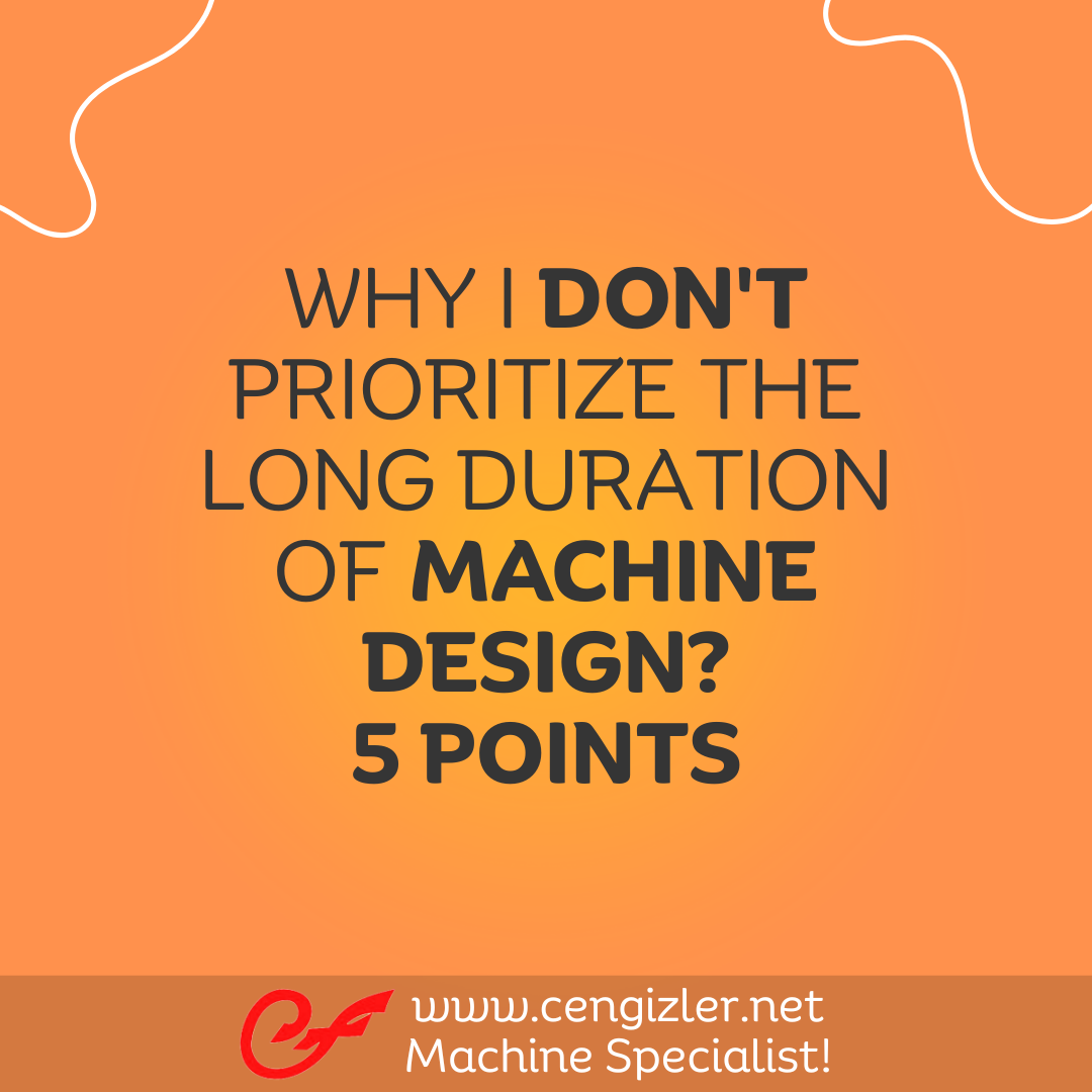 1 Why I don't prioritize the long duration of machine design 5 points